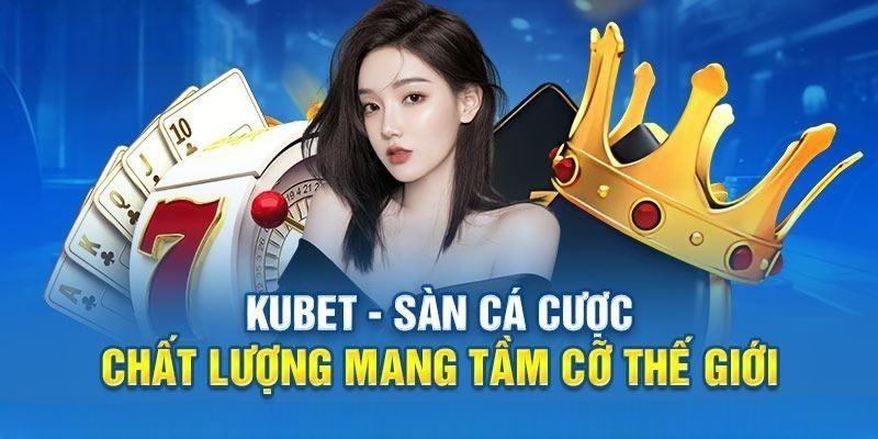 Thương hiệu nhà cái cá cược Kubet