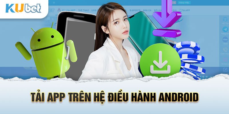 Tải app Kubet trên Android