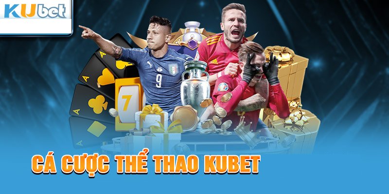 Cá cược thể thao Kubet